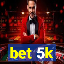 bet 5k